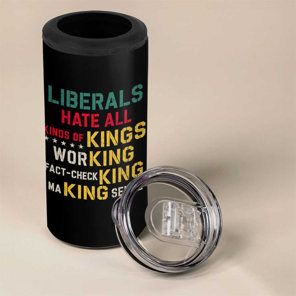 Liberals Hate All Kinds of Kings Funny Conservative Republican 4 in 1 Can Cooler Tumbler