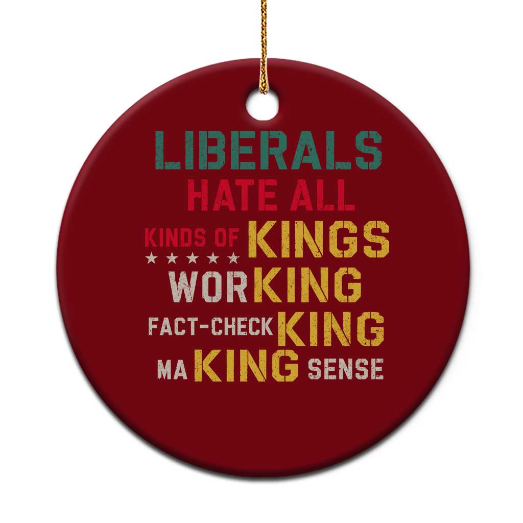 Liberals Hate All Kinds of Kings Funny Conservative Republican Ceramic Ornament