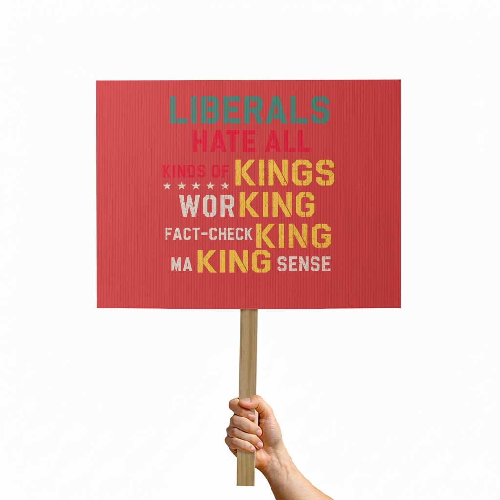 Liberals Hate All Kinds of Kings Funny Conservative Republican Protest Sign