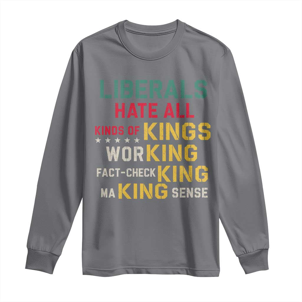 Liberals Hate All Kinds of Kings Funny Conservative Republican Long Sleeve Shirt