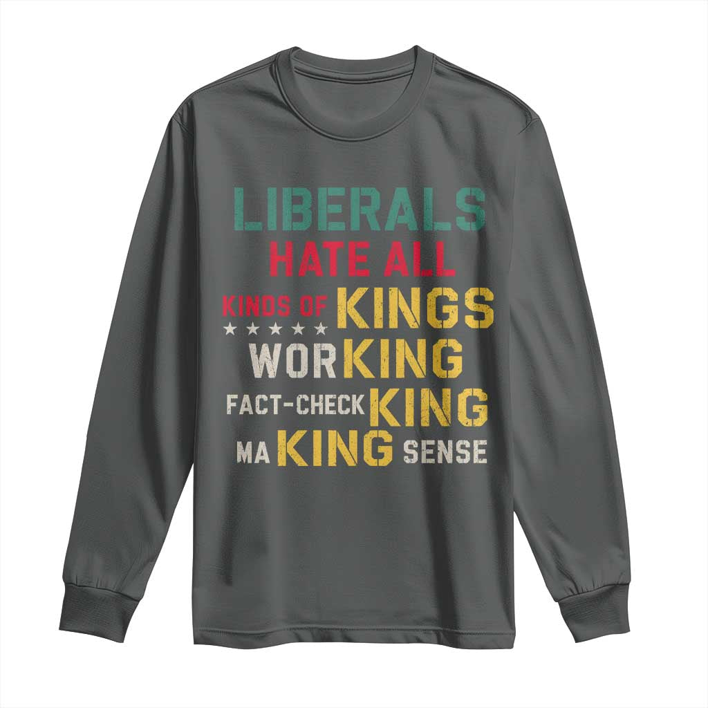 Liberals Hate All Kinds of Kings Funny Conservative Republican Long Sleeve Shirt