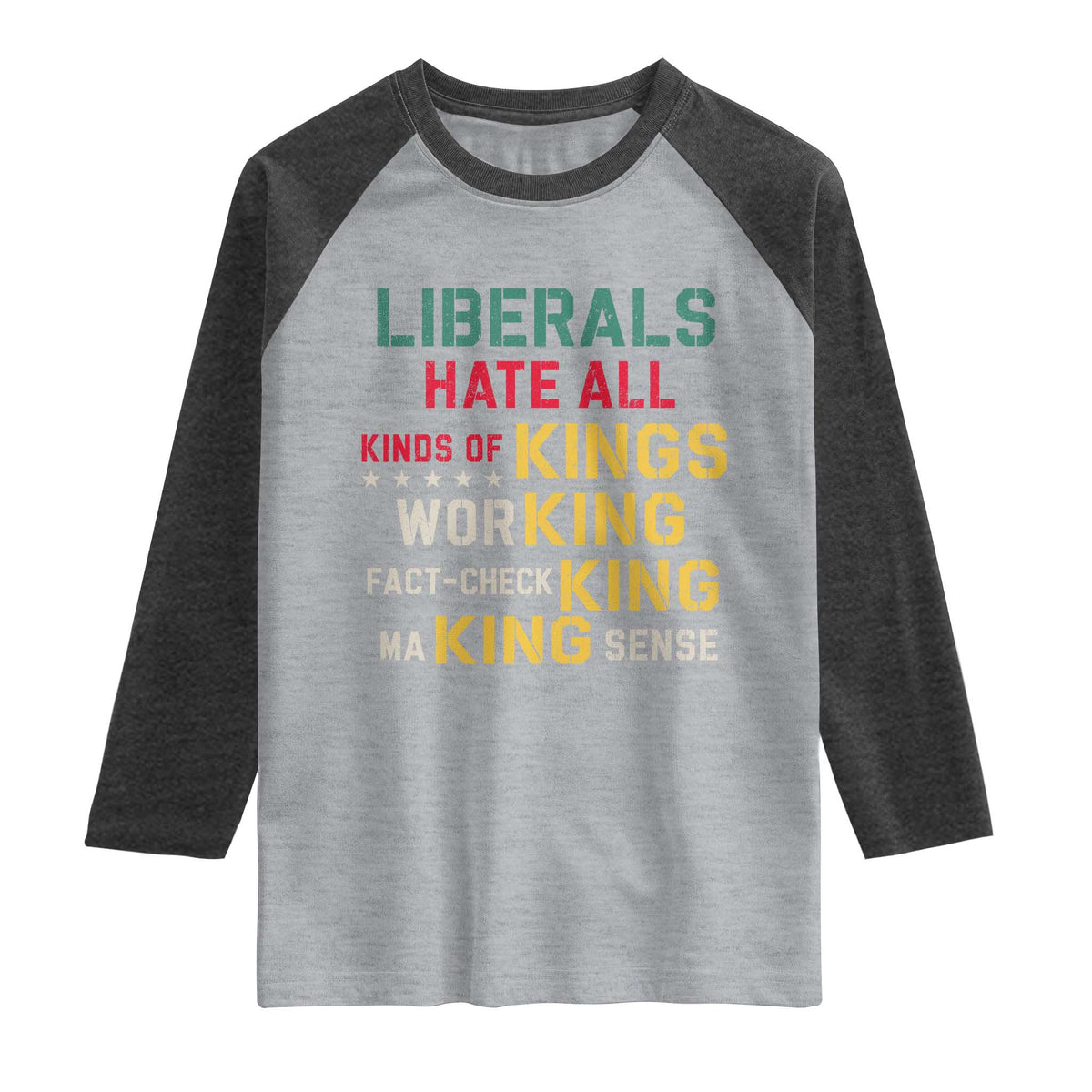 Liberals Hate All Kinds of Kings Funny Conservative Republican Raglan Shirt