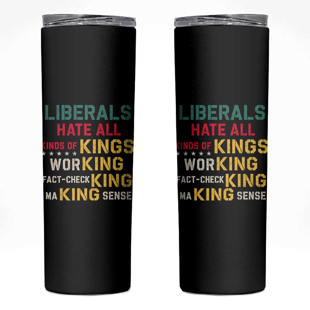 Liberals Hate All Kinds of Kings Funny Conservative Republican Skinny Tumbler