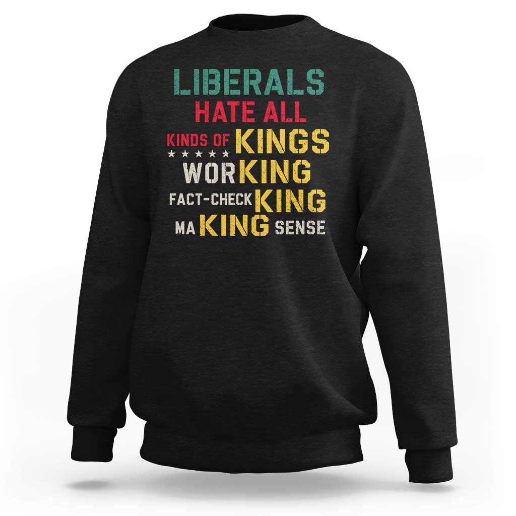 Liberals Hate All Kinds of Kings Funny Conservative Republican Sweatshirt