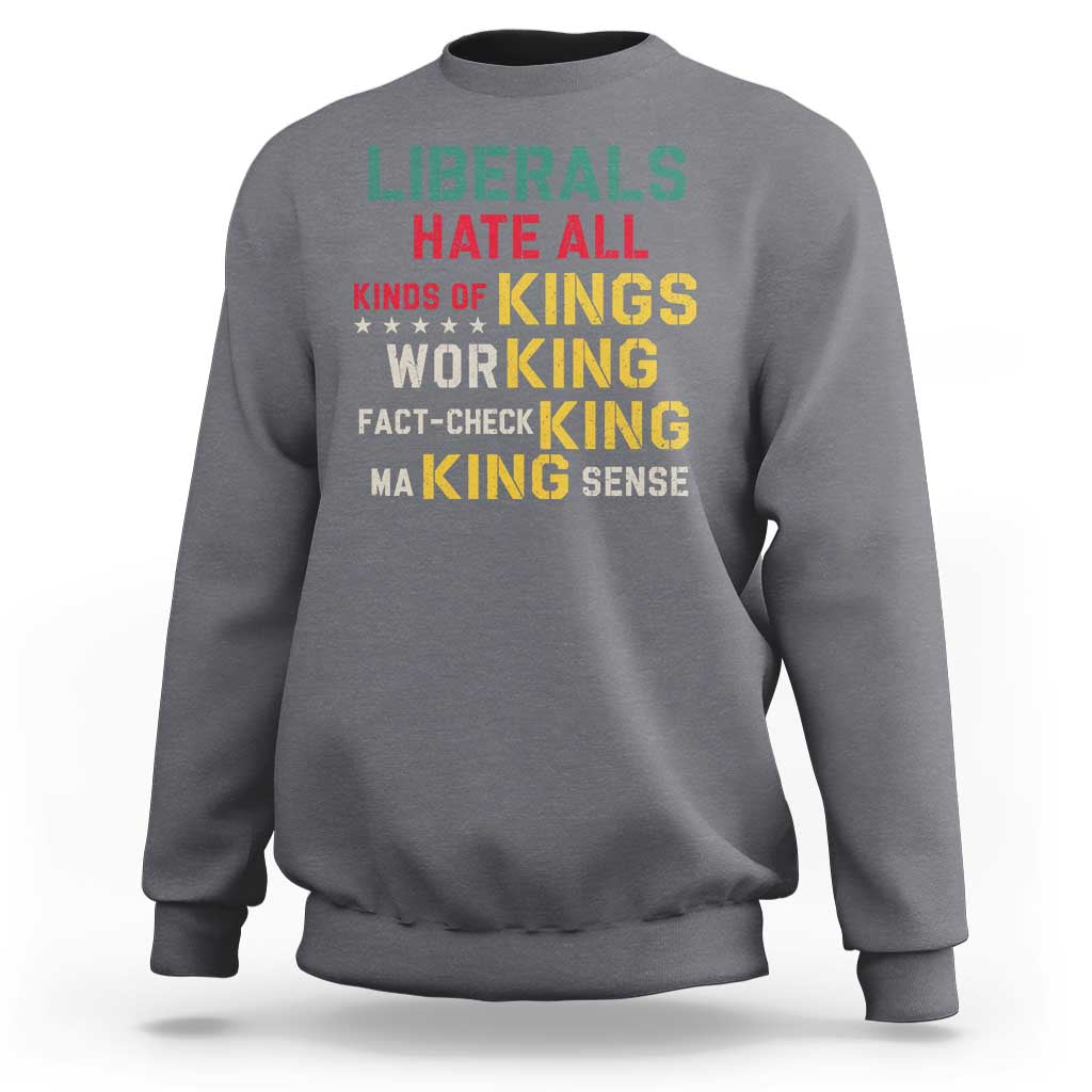 Liberals Hate All Kinds of Kings Funny Conservative Republican Sweatshirt