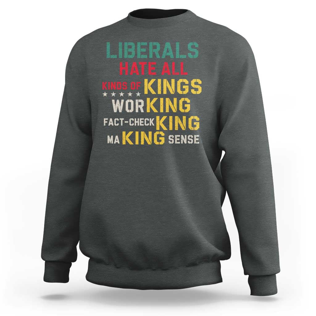 Liberals Hate All Kinds of Kings Funny Conservative Republican Sweatshirt