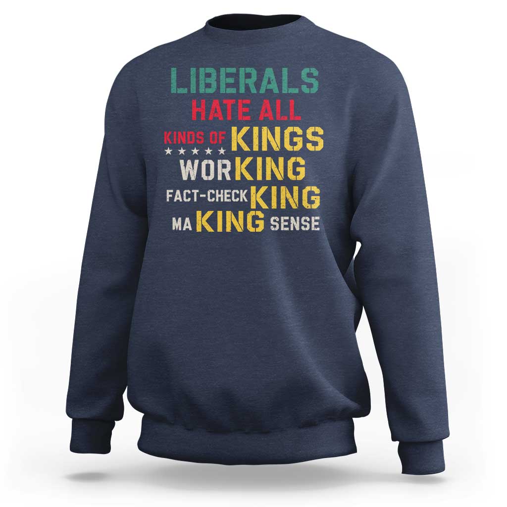 Liberals Hate All Kinds of Kings Funny Conservative Republican Sweatshirt