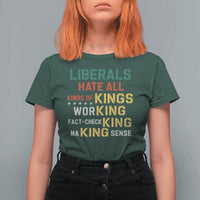Liberals Hate All Kinds of Kings Funny Conservative Republican T Shirt For Women