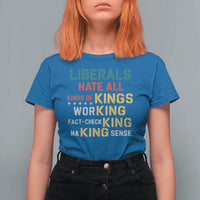 Liberals Hate All Kinds of Kings Funny Conservative Republican T Shirt For Women