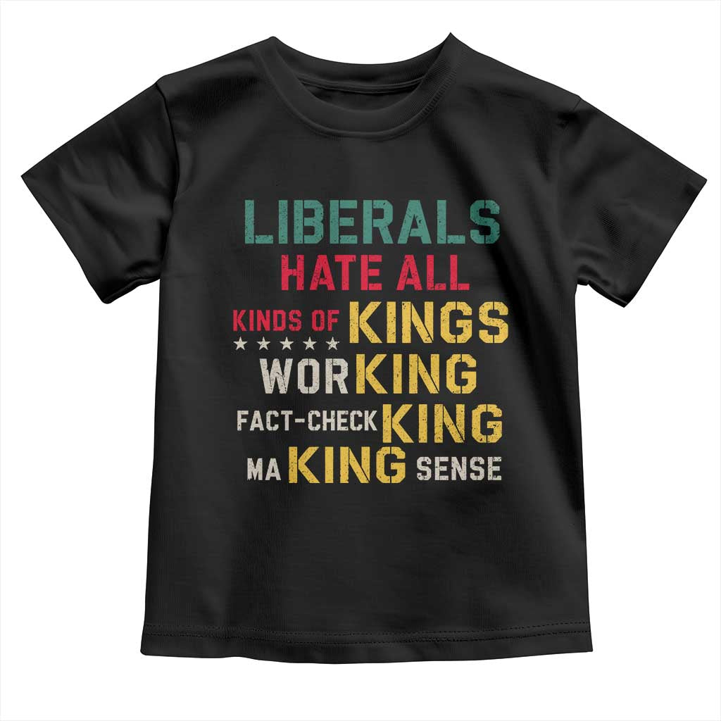 Liberals Hate All Kinds of Kings Funny Conservative Republican Toddler T Shirt