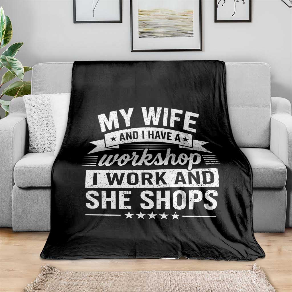 My Wife And I Have A Workshop I Work And She Shops Throw Blanket Funny Husband Wife Relationship