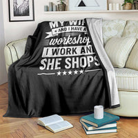 My Wife And I Have A Workshop I Work And She Shops Throw Blanket Funny Husband Wife Relationship