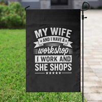 My Wife And I Have A Workshop I Work And She Shops Garden Flag Funny Husband Wife Relationship