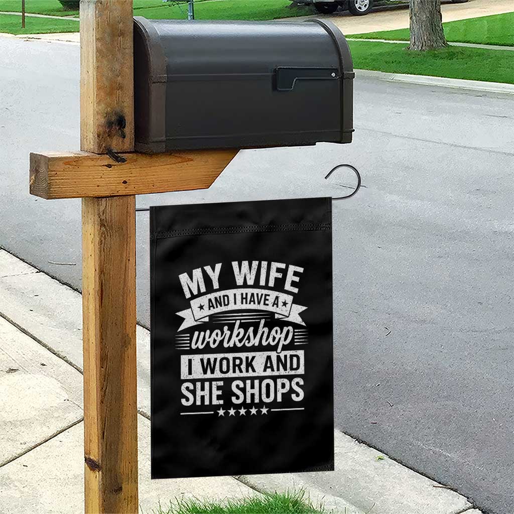 My Wife And I Have A Workshop I Work And She Shops Garden Flag Funny Husband Wife Relationship