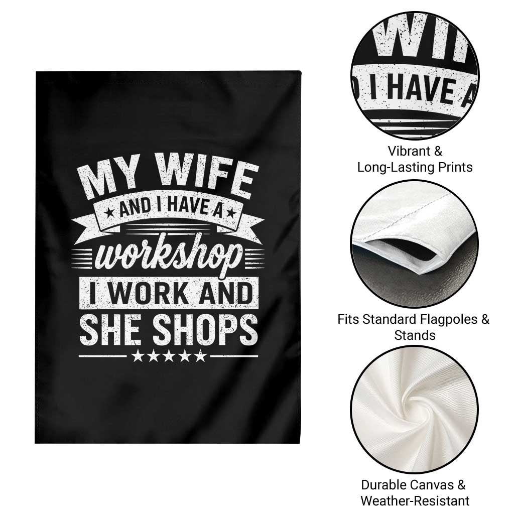 My Wife And I Have A Workshop I Work And She Shops Garden Flag Funny Husband Wife Relationship