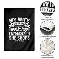 My Wife And I Have A Workshop I Work And She Shops Garden Flag Funny Husband Wife Relationship