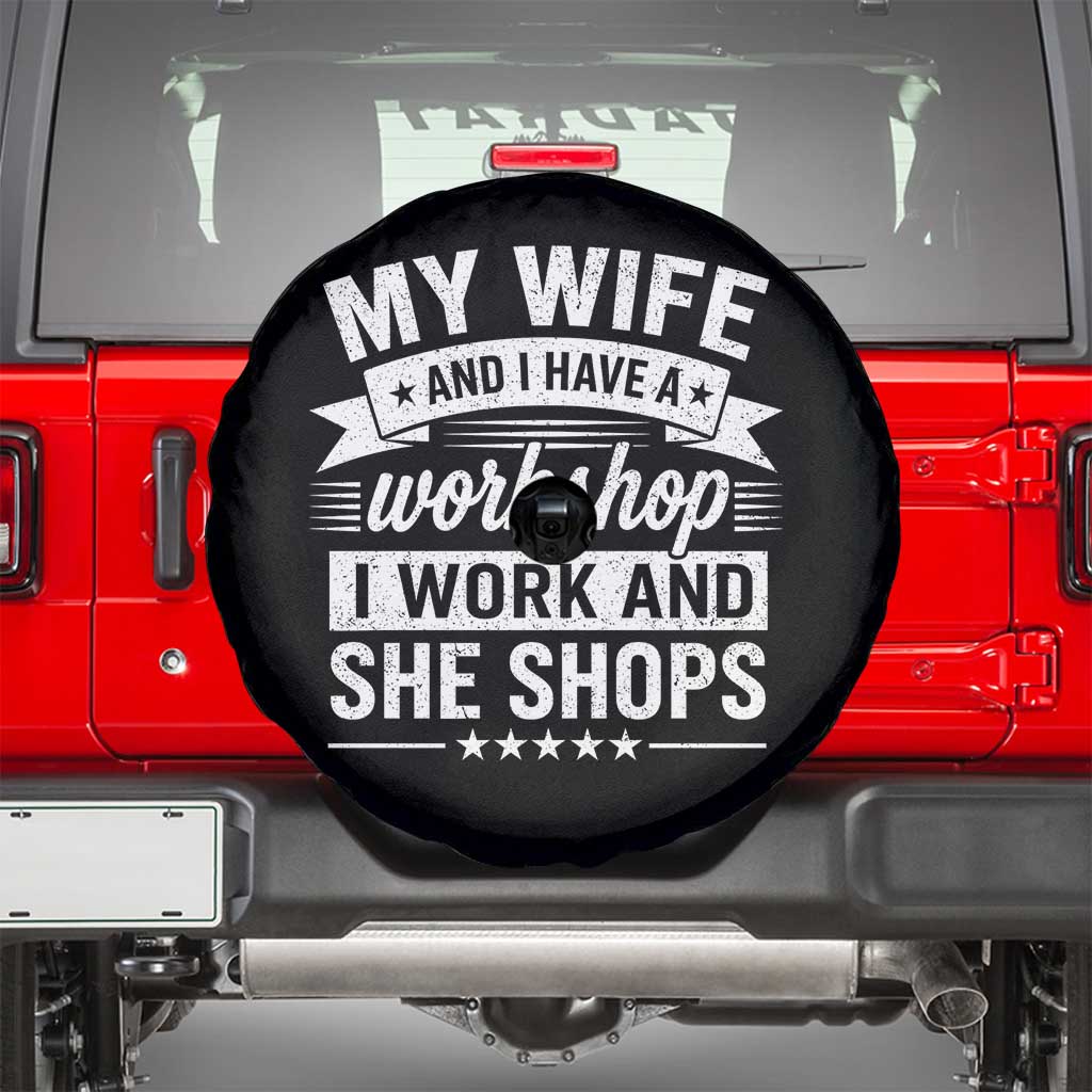 My Wife And I Have A Workshop I Work And She Shops Spare Tire Cover Funny Husband Wife Relationship
