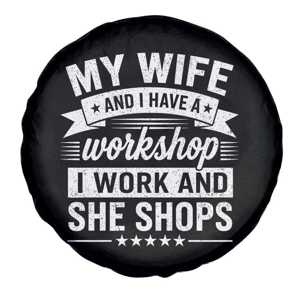 My Wife And I Have A Workshop I Work And She Shops Spare Tire Cover Funny Husband Wife Relationship
