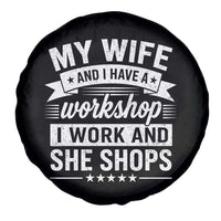 My Wife And I Have A Workshop I Work And She Shops Spare Tire Cover Funny Husband Wife Relationship