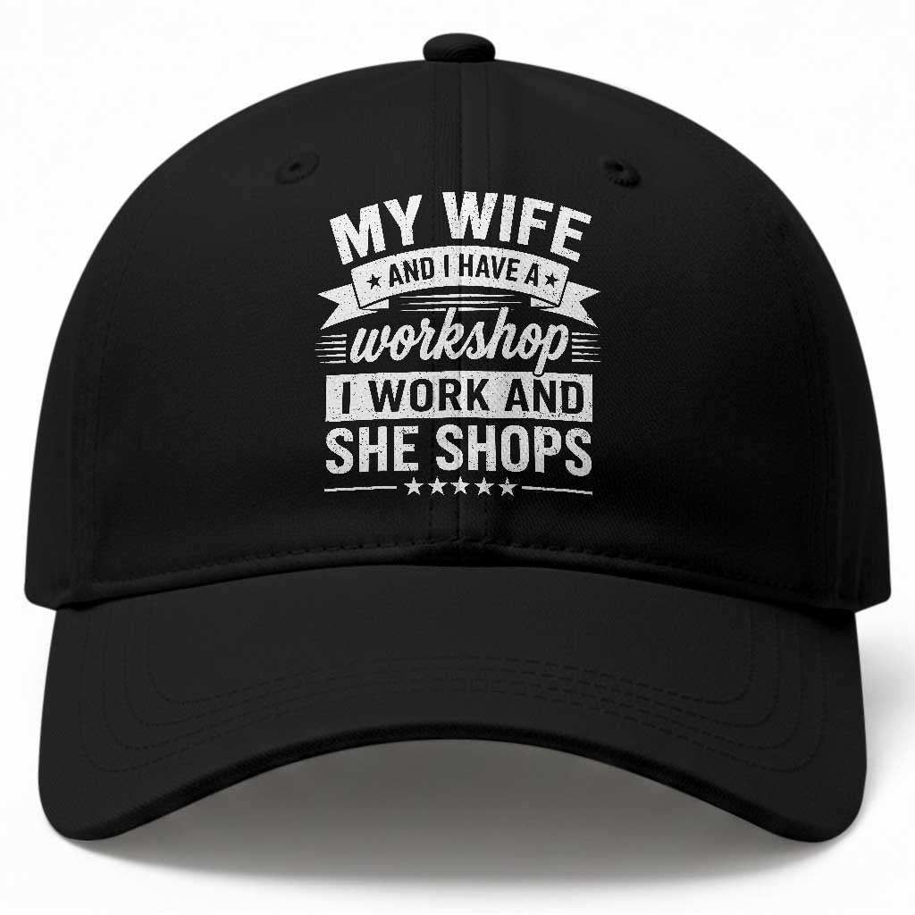 My Wife And I Have A Workshop I Work And She Shops Baseball Cap Funny Husband Wife Relationship