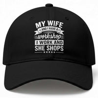 My Wife And I Have A Workshop I Work And She Shops Baseball Cap Funny Husband Wife Relationship
