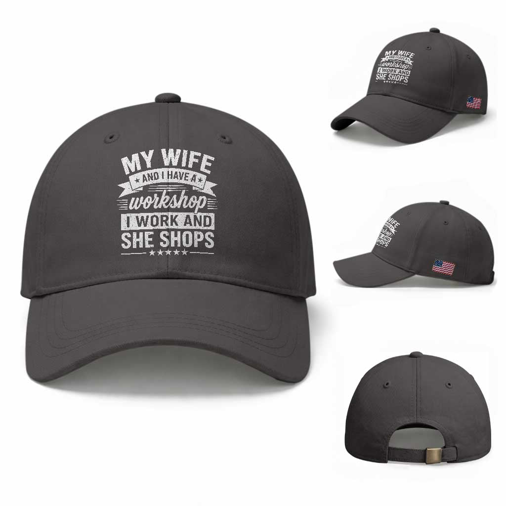 My Wife And I Have A Workshop I Work And She Shops Baseball Cap Funny Husband Wife Relationship