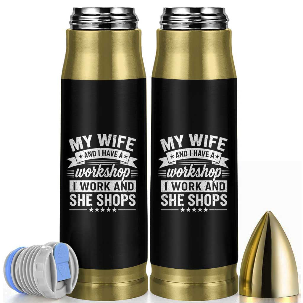 My Wife And I Have A Workshop I Work And She Shops Bullet Tumbler Funny Husband Wife Relationship
