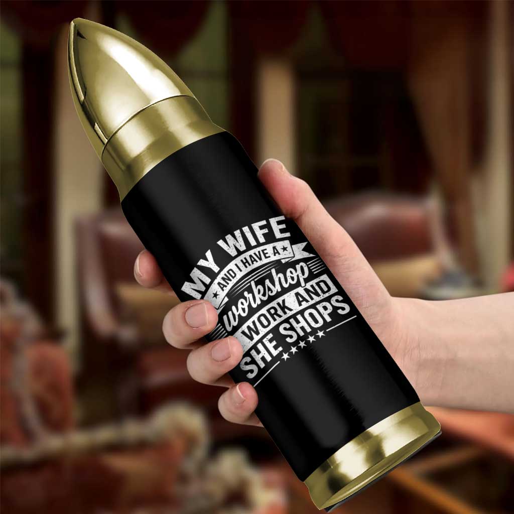 My Wife And I Have A Workshop I Work And She Shops Bullet Tumbler Funny Husband Wife Relationship