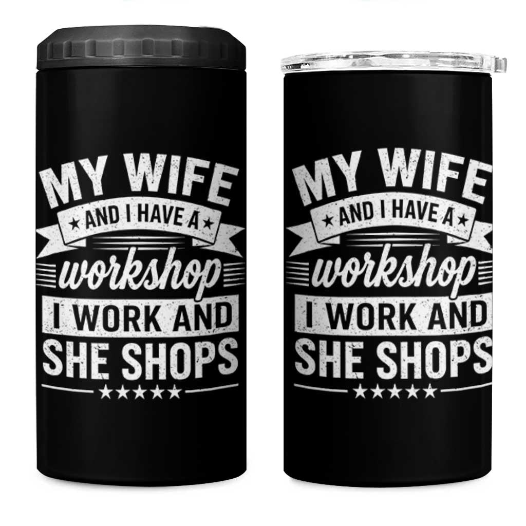 My Wife And I Have A Workshop I Work And She Shops 4 in 1 Can Cooler Tumbler Funny Husband Wife Relationship