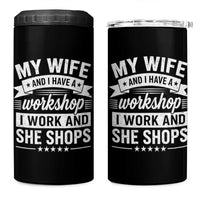 My Wife And I Have A Workshop I Work And She Shops 4 in 1 Can Cooler Tumbler Funny Husband Wife Relationship