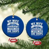 My Wife And I Have A Workshop I Work And She Shops Ceramic Ornament Funny Husband Wife Relationship