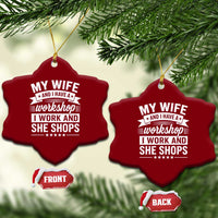 My Wife And I Have A Workshop I Work And She Shops Ceramic Ornament Funny Husband Wife Relationship