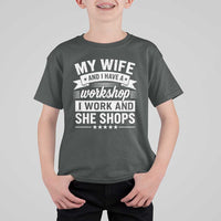 My Wife And I Have A Workshop I Work And She Shops T Shirt For Kid Funny Husband Wife Relationship