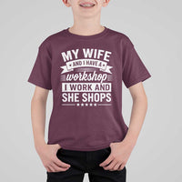 My Wife And I Have A Workshop I Work And She Shops T Shirt For Kid Funny Husband Wife Relationship