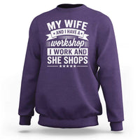 My Wife And I Have A Workshop I Work And She Shops Sweatshirt Funny Husband Wife Relationship
