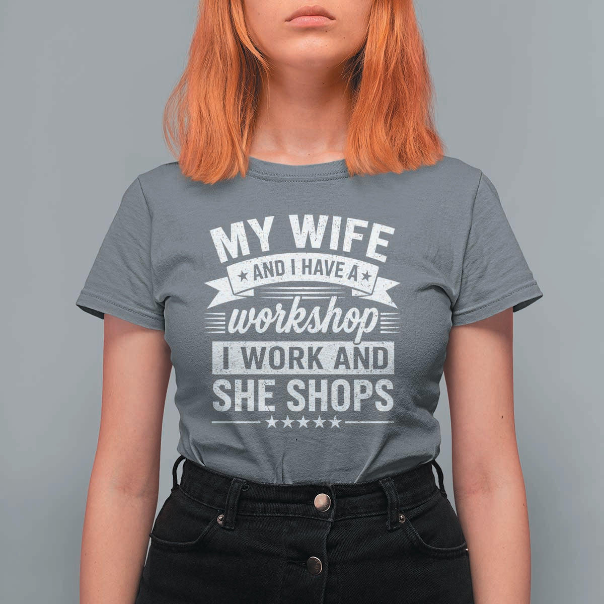 My Wife And I Have A Workshop I Work And She Shops T Shirt For Women Funny Husband Wife Relationship