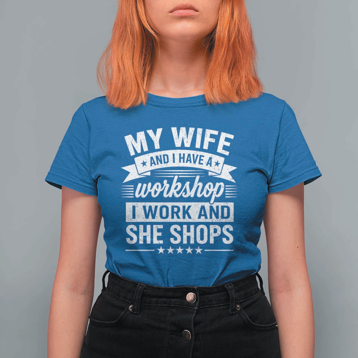 My Wife And I Have A Workshop I Work And She Shops T Shirt For Women Funny Husband Wife Relationship