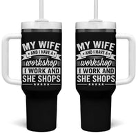 My Wife And I Have A Workshop I Work And She Shops Tumbler With Handle Funny Husband Wife Relationship