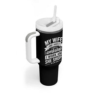 My Wife And I Have A Workshop I Work And She Shops Tumbler With Handle Funny Husband Wife Relationship