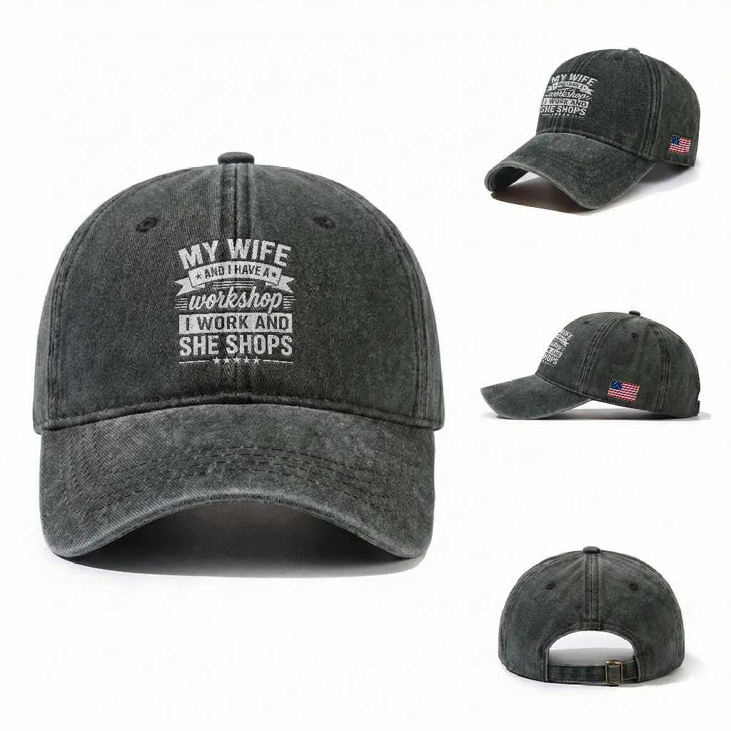 My Wife And I Have A Workshop I Work And She Shops Washed Cotton Baseball Cap Funny Husband Wife Relationship