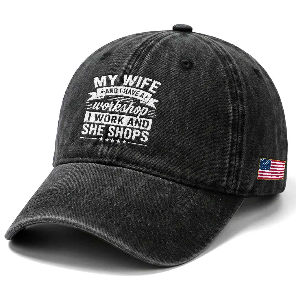 My Wife And I Have A Workshop I Work And She Shops Washed Cotton Baseball Cap Funny Husband Wife Relationship
