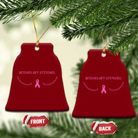 Funny Breast Cancer Awareness Ceramic Ornament Bitches Get Stitches Pink Ribbon