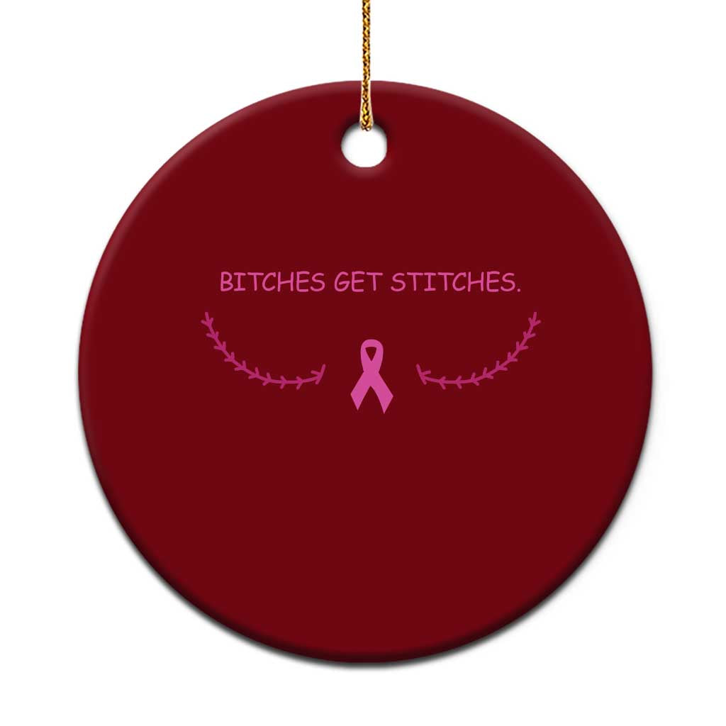 Funny Breast Cancer Awareness Ceramic Ornament Bitches Get Stitches Pink Ribbon
