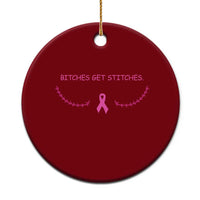 Funny Breast Cancer Awareness Ceramic Ornament Bitches Get Stitches Pink Ribbon