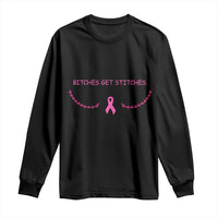 Funny Breast Cancer Awareness Long Sleeve Shirt Bitches Get Stitches Pink Ribbon