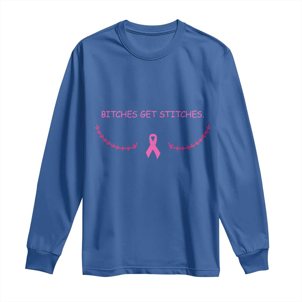 Funny Breast Cancer Awareness Long Sleeve Shirt Bitches Get Stitches Pink Ribbon