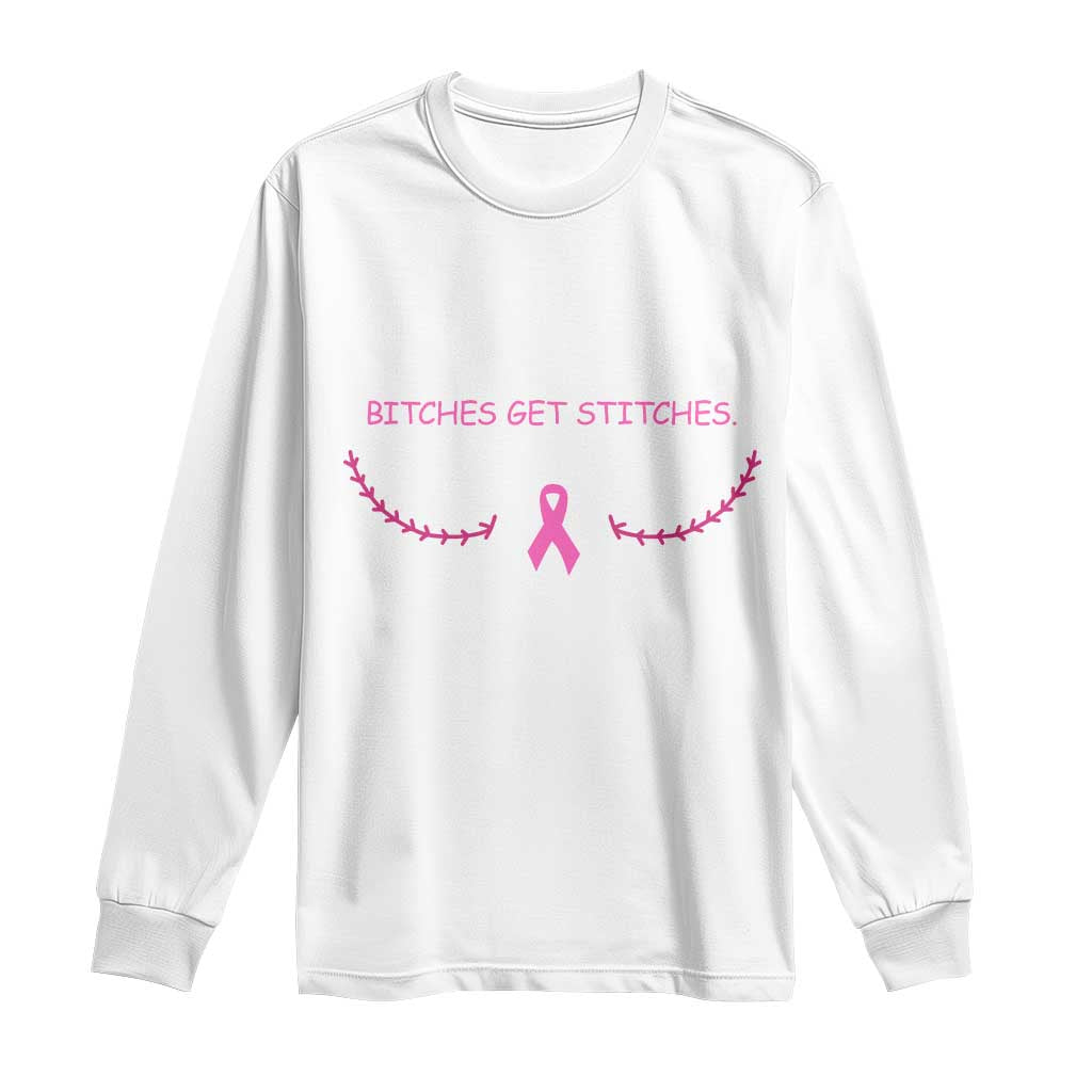 Funny Breast Cancer Awareness Long Sleeve Shirt Bitches Get Stitches Pink Ribbon