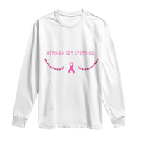 Funny Breast Cancer Awareness Long Sleeve Shirt Bitches Get Stitches Pink Ribbon