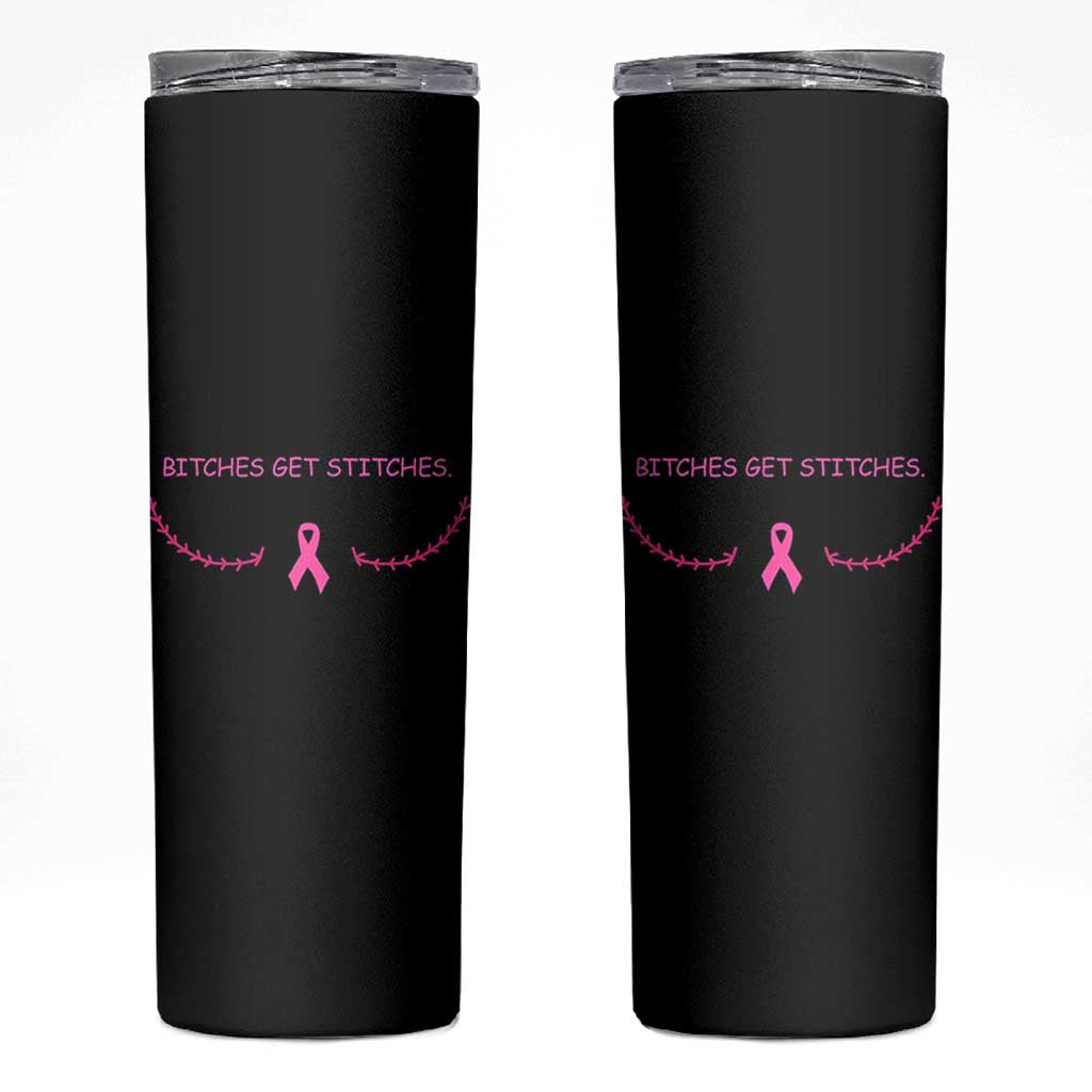 Funny Breast Cancer Awareness Skinny Tumbler Bitches Get Stitches Pink Ribbon