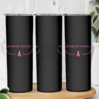 Funny Breast Cancer Awareness Skinny Tumbler Bitches Get Stitches Pink Ribbon